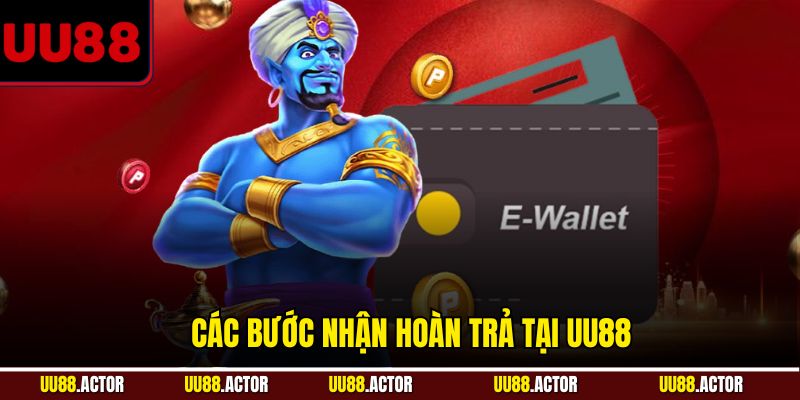 Các bước nhận hoàn trả tại UU88